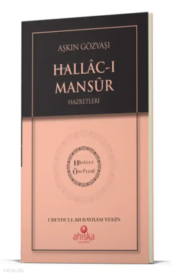 Aşkın Gözyaşı Hallacı Mansur Hz. - Hidayet Öncüleri 6 - Ahıska Yayınevi