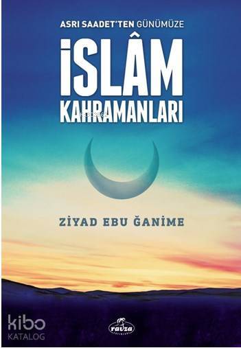Asrı Saadetten Günümüze İslam Kahramanları - 1