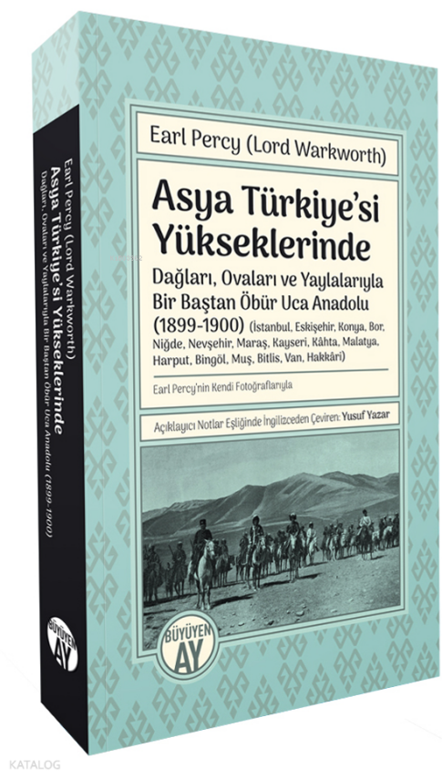 Asya Türkiye’si Yükseklerinde-Dağları, Ovaları ve Yaylalarıyla Bir Baştan Öbür Uca Anadolu (1899-1900)- (İstanbul, Eskişehir, Konya, Bor, Niğde, Nevşehir, Maraş, Kayseri, Kâhta, Malatya, Harput, Bingöl, Muş, Bitlis, Van, Hakkâri) - 1