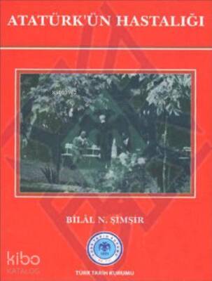 Atatürkün Hastalığı - Türk Tarih Kurumu