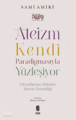 Ateizm Kendi Paradigmasıyla Yüzleşiyor - Filozoflarının Dilinden Ateizm Gerçekliği - İnsan Yayınları