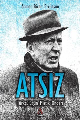 Atsız Türkçülüğün Mistik Önderi - 1