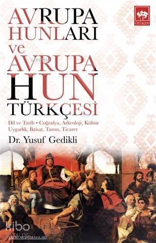Avrupa Hunları ve Avrupa Hun Türkçesi Dil ve Tarih - Coğrafya, Arkeoloji, Kültür Uygarlık, İktisat, Tarım, Ticaret - 1