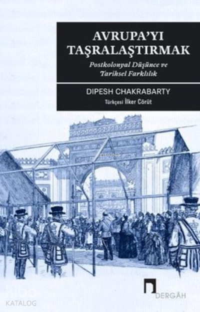 Avrupayı Taşralaştırmak Postkolonyal Düşünce ve Tarihsel Farklılık - 1
