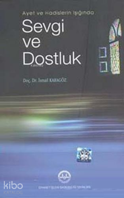 Ayet ve Hadislerin Işığında Sevgi ve Dostluk - 2