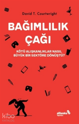Bağımlılık ÇağıKötü Alışkanlıklar Nasıl Büyük Bir Sektöre Dönüştü? - Albaraka Yayınları