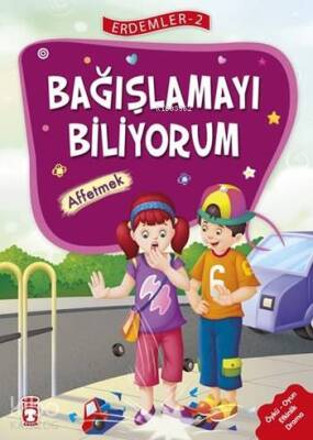 Bağışlamayı Biliyorum - Affetmek (7+ Yaş) Erdemler Dizisi - 2 - Timaş Çocuk
