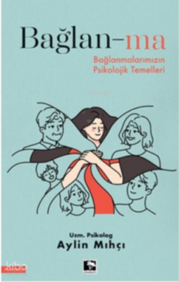 Bağlan-ma - Bağlanmalarımızın Psikolojik Temelleri - 1