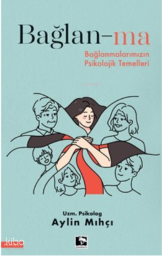 Bağlan-ma - Bağlanmalarımızın Psikolojik Temelleri - 2
