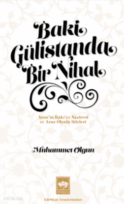 Baki Gülistanda Bir NihalAtsızın Bakiye Naziresi ve Aruz Ölçülü Şiirleri - 1