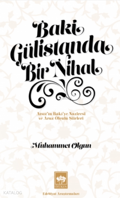 Baki Gülistanda Bir NihalAtsızın Bakiye Naziresi ve Aruz Ölçülü Şiirleri - 1