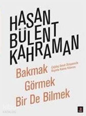 Bakmak Görmek Bir de Bilmek Çağdaş Sanat Dünyasında Hayatta Kalma Kılavuzu - 1