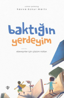 Baktığın Yerdeyim Ebeveynler İçin Çözüm Notları - 1