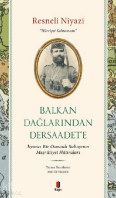Balkan Dağlarından Dersaadeteİsyancı Bir Osmanlı Subayının Meşrûtiyet Hâtıraları - 2