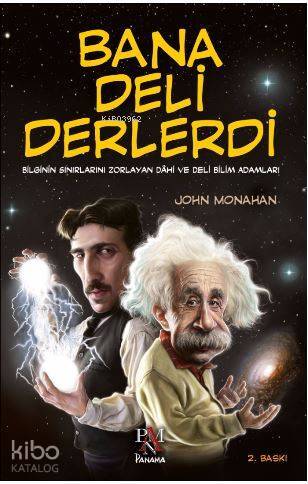 Bana Deli Derlerdi Bilginin Sınırlarını Zorlayan Dahi ve Deli Bilim Adamları - 1