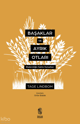 Başaklar ve Ayrık Otları Modernliğin Sahte Kutsalları - 1