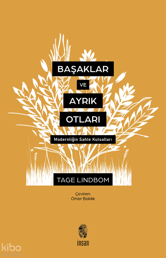 Başaklar ve Ayrık Otları Modernliğin Sahte Kutsalları - 1