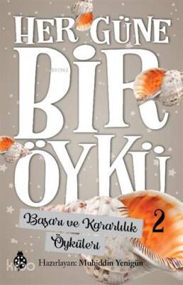 Başarı ve Kararlılık Öyküleri - Her Güne Bir Öykü 2 - Uğurböceği Yayınları