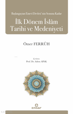 Başlangıçtan Emevi Devleti’nin Sonuna Kadar İlk Dönem İslam Tarihi ve Medeniyeti - 1
