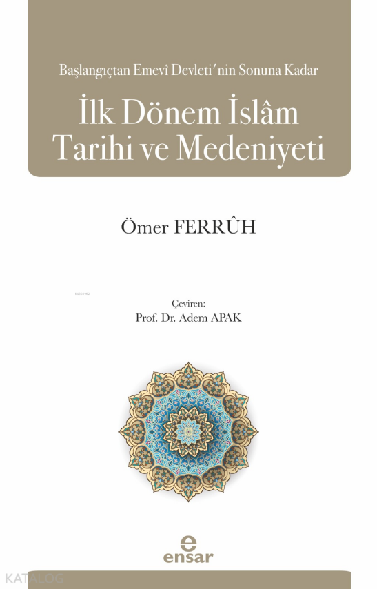 Başlangıçtan Emevi Devleti’nin Sonuna Kadar İlk Dönem İslam Tarihi ve Medeniyeti - 1