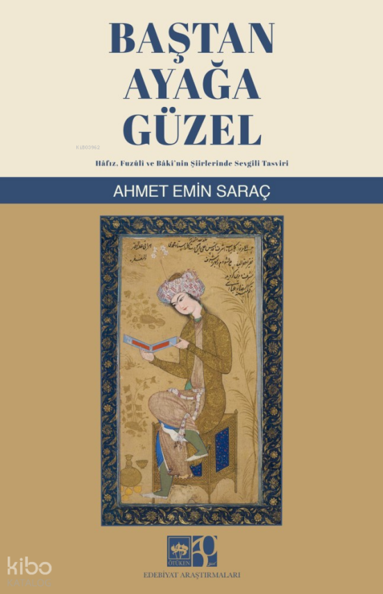 Baştan Ayağa GüzelHâfız, Fuzuli ve Bâkinin Şiirlerinde Sevgili Tasviri - 1