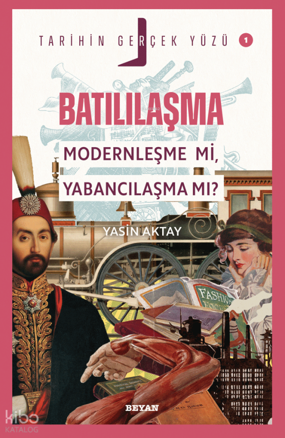 Batılılaşma Modernleşme mi, Yabancılaşma mı?Tarihin Gerçek Yüzü - 1 - 1
