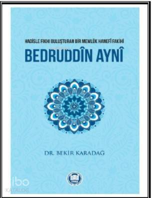 Bedruddîn Aynî Hadisle Fıkhı Buluşturan Bir Memlük Hanefî Fakihi - 1