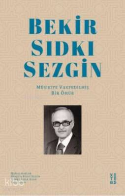 Bekir Sıdkı Sezgin Mûsikiye Vakfedilmiş Bir Ömür - 1