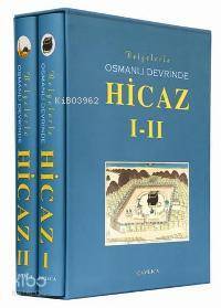 Belgelerle Osmanlı Devrinde Hicaz I-II - 1