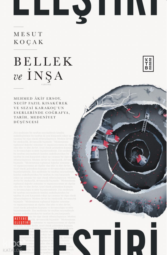Bellek ve İnşaMehmed Âkif Ersoy, Necip Fazıl Kısakürek ve Sezai Karakoç’un Eserlerinde Coğrafya, Tarih, Medeniyet Düşüncesi - 1