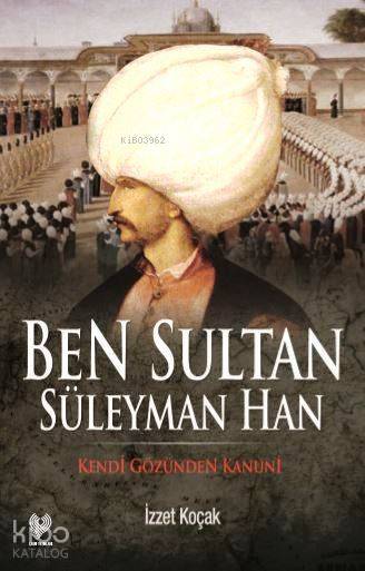 Ben Sultan Süleyman Han Kendi Gözünden Kanuni - 1