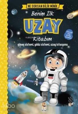 Benim İlk Uzay Kitabım - Ne Sorsan Bilir Minik Güneş Sistemi, Yıldız Sistemi, Uzay İstasyonu - 1