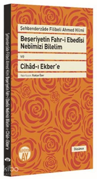 Beşeriyetin Fahr-i Ebedȋsi Nebȋmizi Bilelim ve Cihâd-ı Ekbere Şehbenderzâde Filibeli Ahmed Hilmi - 1
