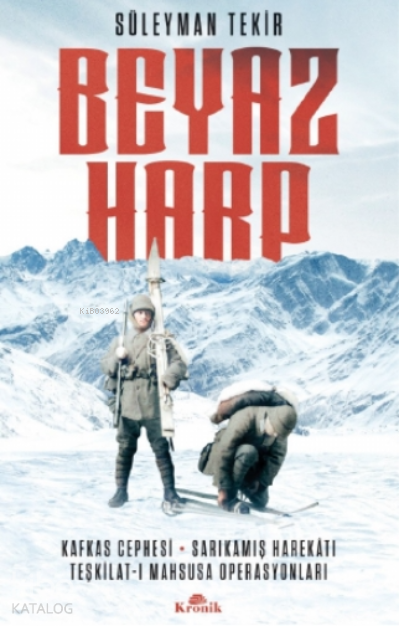 Beyaz HarpKafkas Cephesi - Sarıkamış Harekatı - Teşkilat-ı Mahsusa Operasyonları - 1