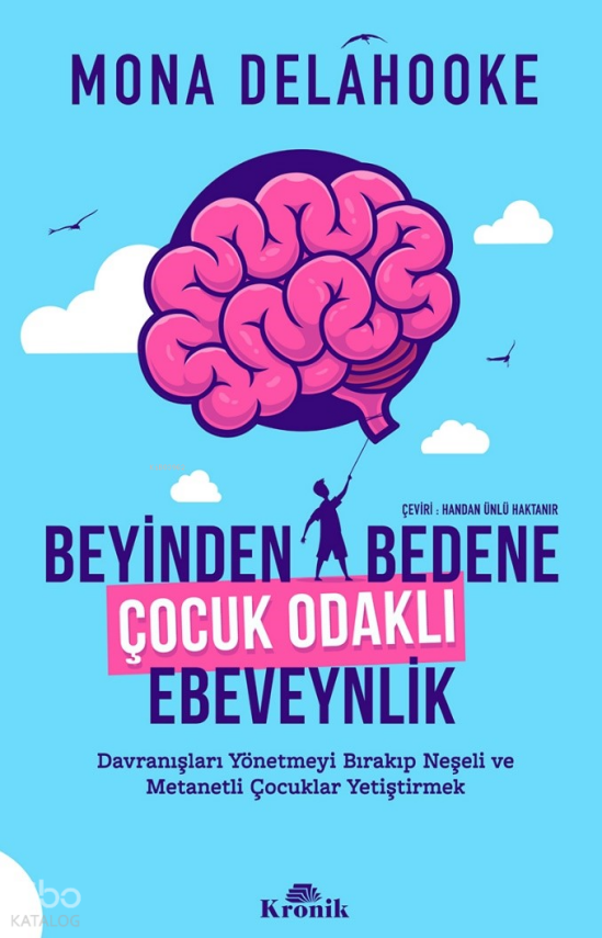 Beyinden Bedene Çocuk Odaklı EbeveynlikDavranışları Yönetmeyi Bırakıp Neşeli ve Metanetli Çocuklar Yetiştirmek - 1