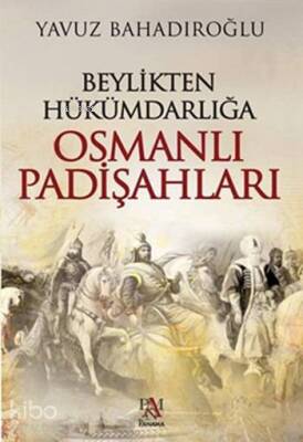 Beylikten Hükümdarlığa Osmanlı Padişahları - 2