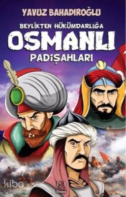 Beylikten Hükümdarlığa Osmanlı Padişahları - 1