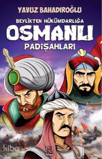Beylikten Hükümdarlığa Osmanlı Padişahları - 1