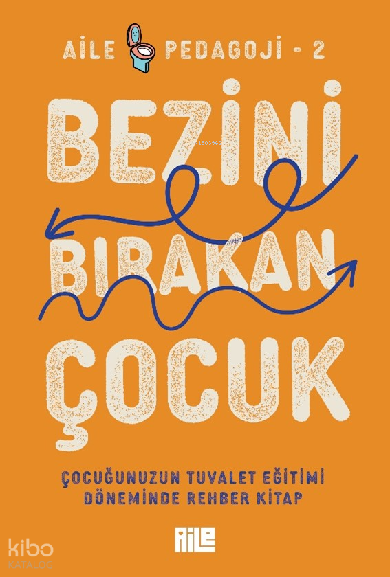 Bezini Bırakan ÇocukÇocuğunuzun Tuvalet Eğitimi Döneminde Rehber Kitap - 1