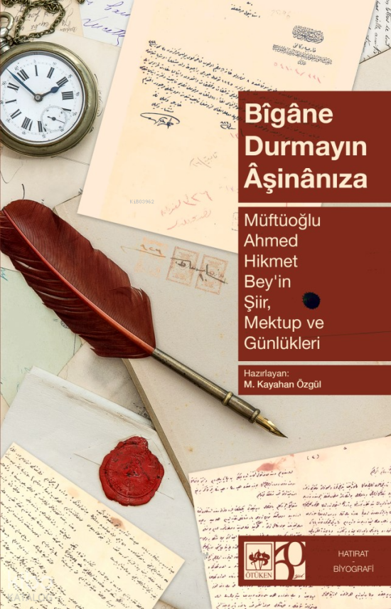 Bîgâne Durmayın ÂşinânızaMüftüoğlu Ahmed Hikmet Beyin Şiir, Mektup ve Günlükleri - 1