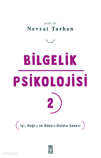 Bilgelik Psikolojisi- 2İyi, Doğru ve Güzeli Bulma Sanatı - 1