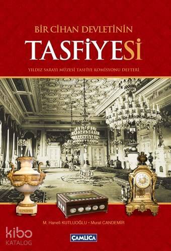 Bir Cihan Devletinin Tasfiyesi (Yıldız Sarayı Müzesi Tasfiye Komisyonu Defteri) - 1