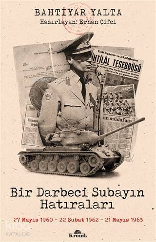 Bir Darbeci Subayın Hatıraları 27 Mayıs 1960, 22 Şubat 1962, 21 Mayıs 1963 - 1