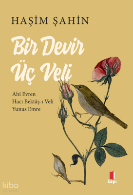 Bir Devir Üç Veli Ahi Evren - Hacı Bektâş-ı Veli - Yunus Emre - Kapı Yayınları