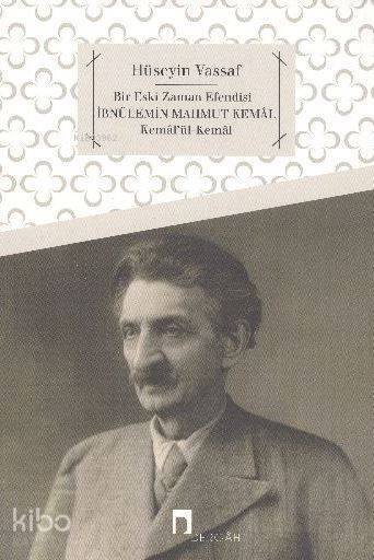Bir Eski Zaman Efendisi İbnülemin Mahmud Kemâl - Kemâlül-Kemâl - 1