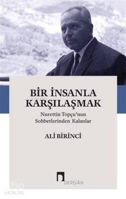 Bir İnsanla Karşılaşmak Nurettin Topçunun Sohbetlerinden Kalanlar - 2