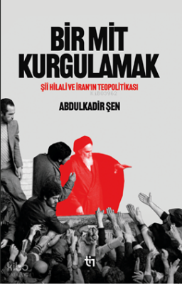 Bir Mit KurgulamakŞiî Hilali ve İran’ın Teopolitikası - 1