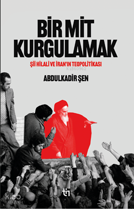Bir Mit KurgulamakŞiî Hilali ve İran’ın Teopolitikası - 1
