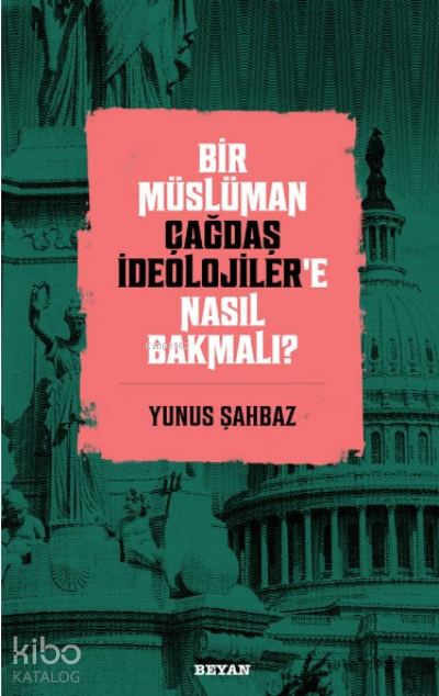 Bir Müslüman Çağdaş İdeolojiler’e Nasıl Bakmalı? - 2