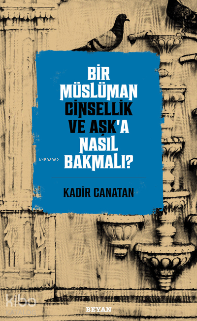 Bir Müslüman Cinsellik ve Aşk’a Nasıl Bakmalı? - 2